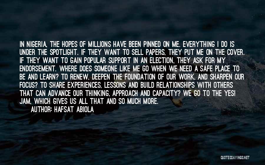 Hafsat Abiola Quotes: In Nigeria, The Hopes Of Millions Have Been Pinned On Me. Everything I Do Is Under The Spotlight. If They