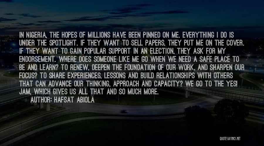 Hafsat Abiola Quotes: In Nigeria, The Hopes Of Millions Have Been Pinned On Me. Everything I Do Is Under The Spotlight. If They