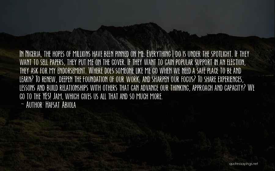 Hafsat Abiola Quotes: In Nigeria, The Hopes Of Millions Have Been Pinned On Me. Everything I Do Is Under The Spotlight. If They