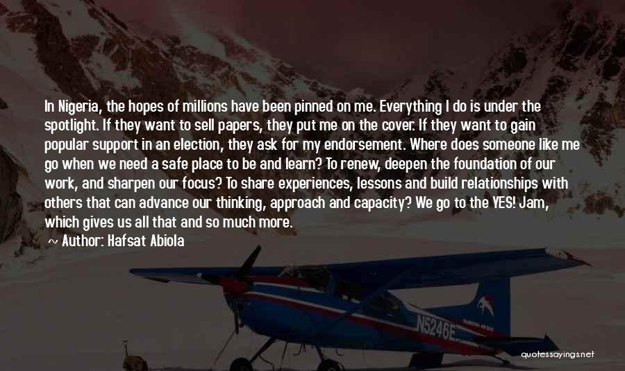 Hafsat Abiola Quotes: In Nigeria, The Hopes Of Millions Have Been Pinned On Me. Everything I Do Is Under The Spotlight. If They