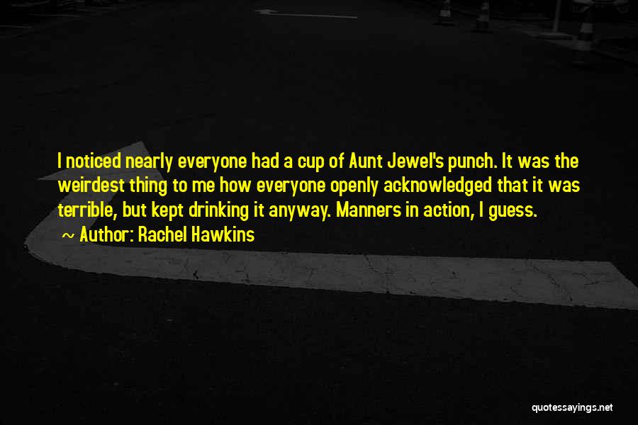 Rachel Hawkins Quotes: I Noticed Nearly Everyone Had A Cup Of Aunt Jewel's Punch. It Was The Weirdest Thing To Me How Everyone