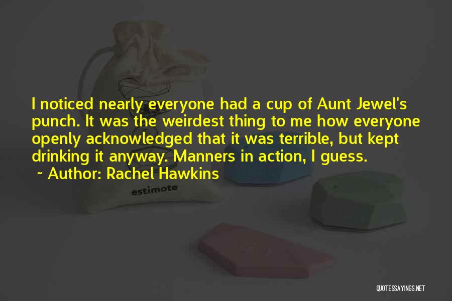 Rachel Hawkins Quotes: I Noticed Nearly Everyone Had A Cup Of Aunt Jewel's Punch. It Was The Weirdest Thing To Me How Everyone