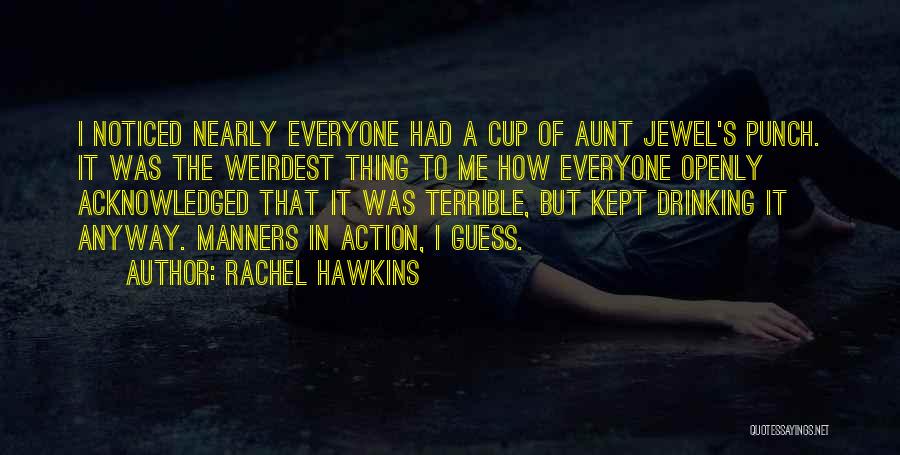 Rachel Hawkins Quotes: I Noticed Nearly Everyone Had A Cup Of Aunt Jewel's Punch. It Was The Weirdest Thing To Me How Everyone