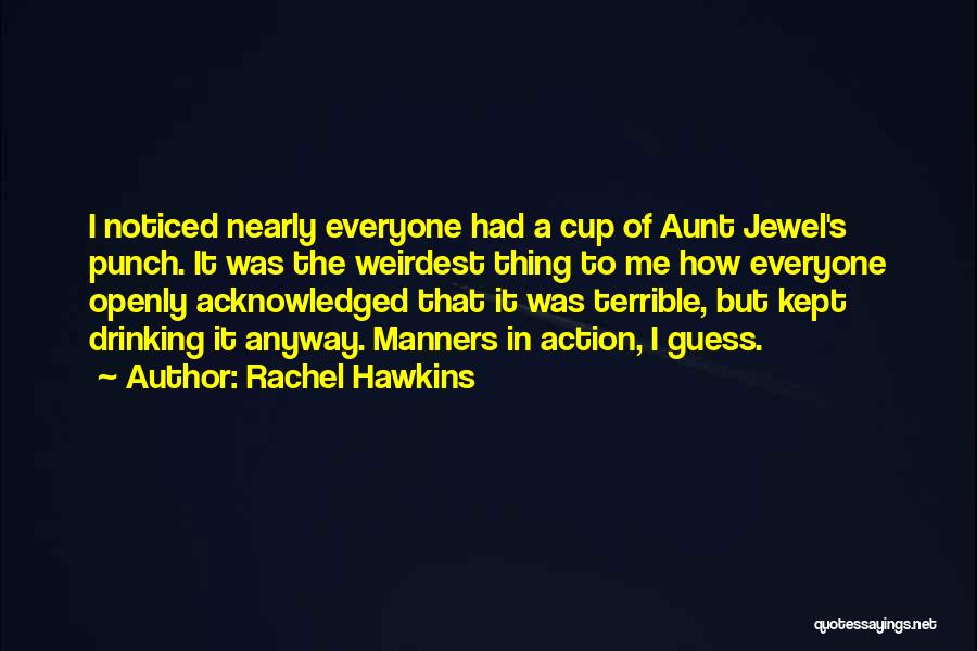 Rachel Hawkins Quotes: I Noticed Nearly Everyone Had A Cup Of Aunt Jewel's Punch. It Was The Weirdest Thing To Me How Everyone