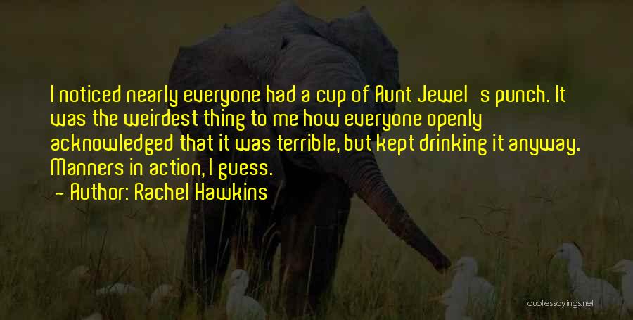 Rachel Hawkins Quotes: I Noticed Nearly Everyone Had A Cup Of Aunt Jewel's Punch. It Was The Weirdest Thing To Me How Everyone