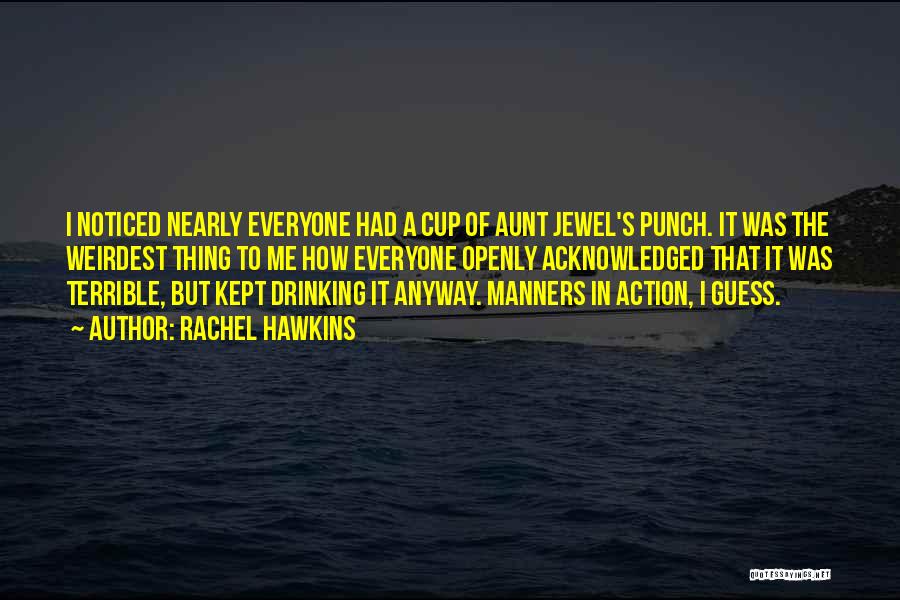 Rachel Hawkins Quotes: I Noticed Nearly Everyone Had A Cup Of Aunt Jewel's Punch. It Was The Weirdest Thing To Me How Everyone