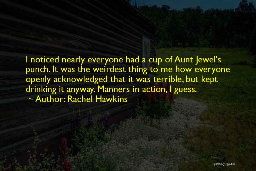 Rachel Hawkins Quotes: I Noticed Nearly Everyone Had A Cup Of Aunt Jewel's Punch. It Was The Weirdest Thing To Me How Everyone