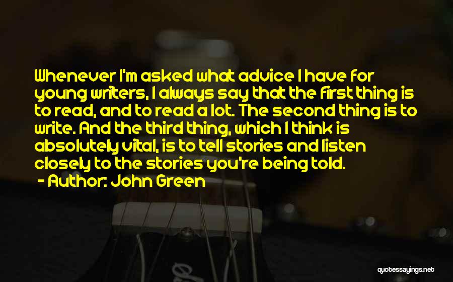 John Green Quotes: Whenever I'm Asked What Advice I Have For Young Writers, I Always Say That The First Thing Is To Read,