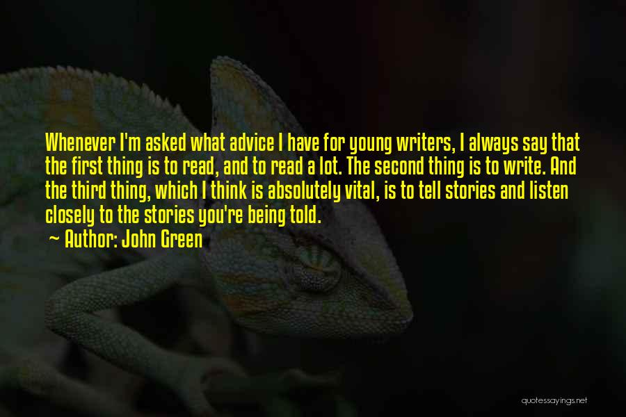 John Green Quotes: Whenever I'm Asked What Advice I Have For Young Writers, I Always Say That The First Thing Is To Read,