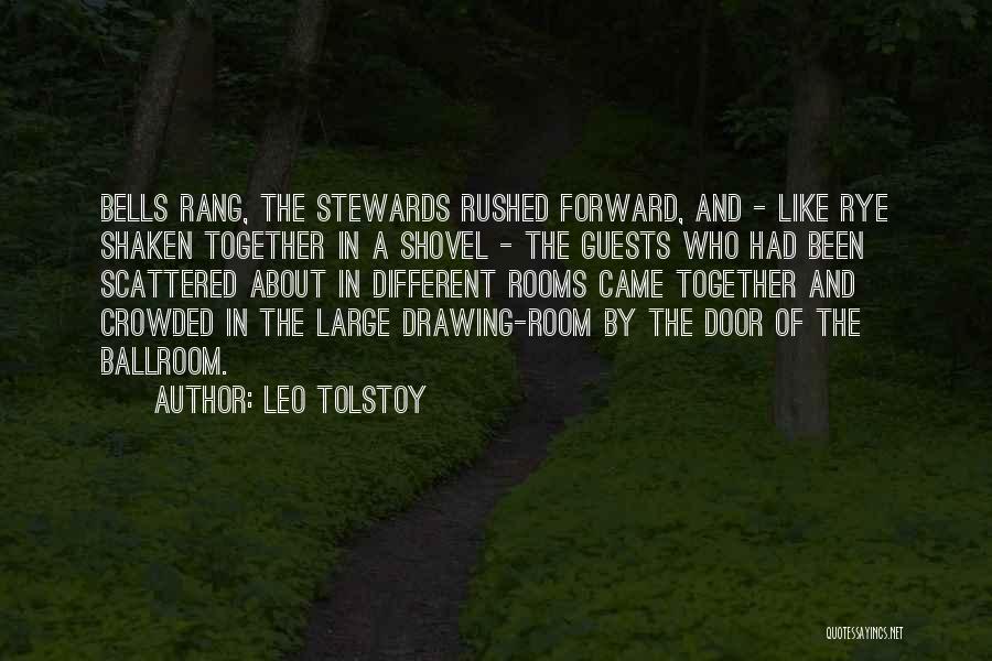 Leo Tolstoy Quotes: Bells Rang, The Stewards Rushed Forward, And - Like Rye Shaken Together In A Shovel - The Guests Who Had