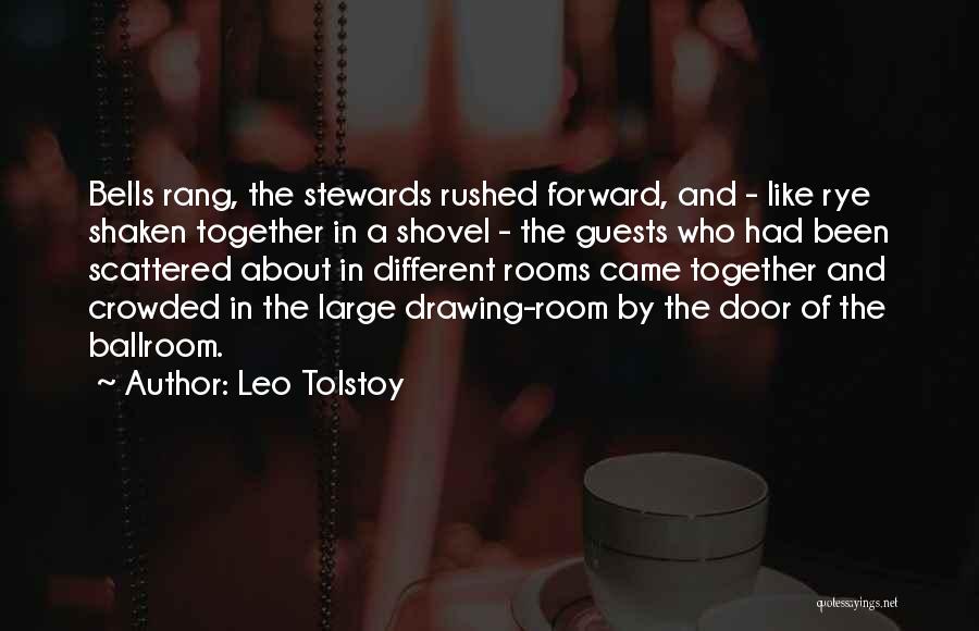 Leo Tolstoy Quotes: Bells Rang, The Stewards Rushed Forward, And - Like Rye Shaken Together In A Shovel - The Guests Who Had