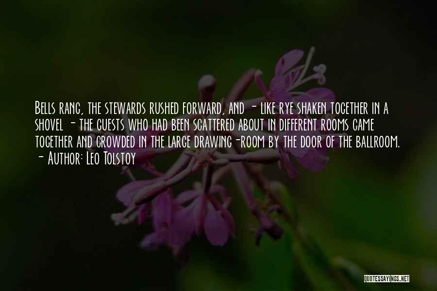 Leo Tolstoy Quotes: Bells Rang, The Stewards Rushed Forward, And - Like Rye Shaken Together In A Shovel - The Guests Who Had