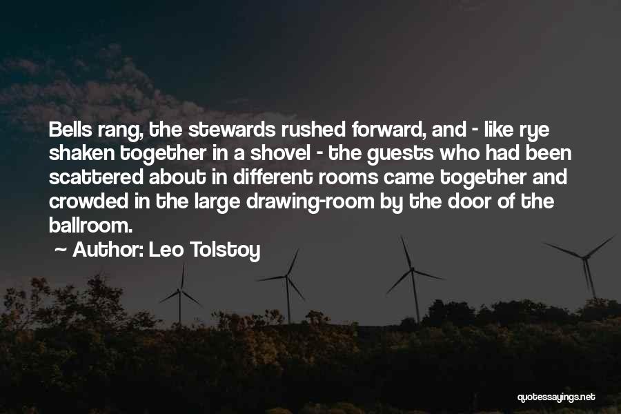Leo Tolstoy Quotes: Bells Rang, The Stewards Rushed Forward, And - Like Rye Shaken Together In A Shovel - The Guests Who Had