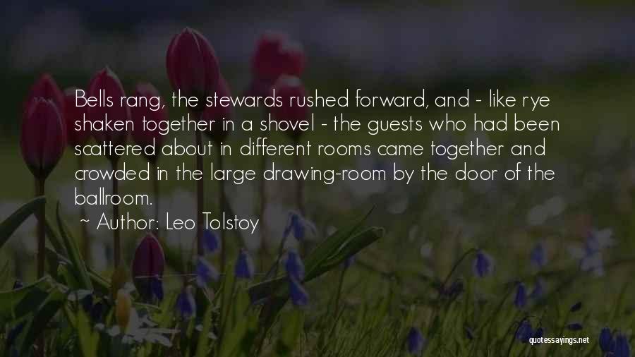 Leo Tolstoy Quotes: Bells Rang, The Stewards Rushed Forward, And - Like Rye Shaken Together In A Shovel - The Guests Who Had