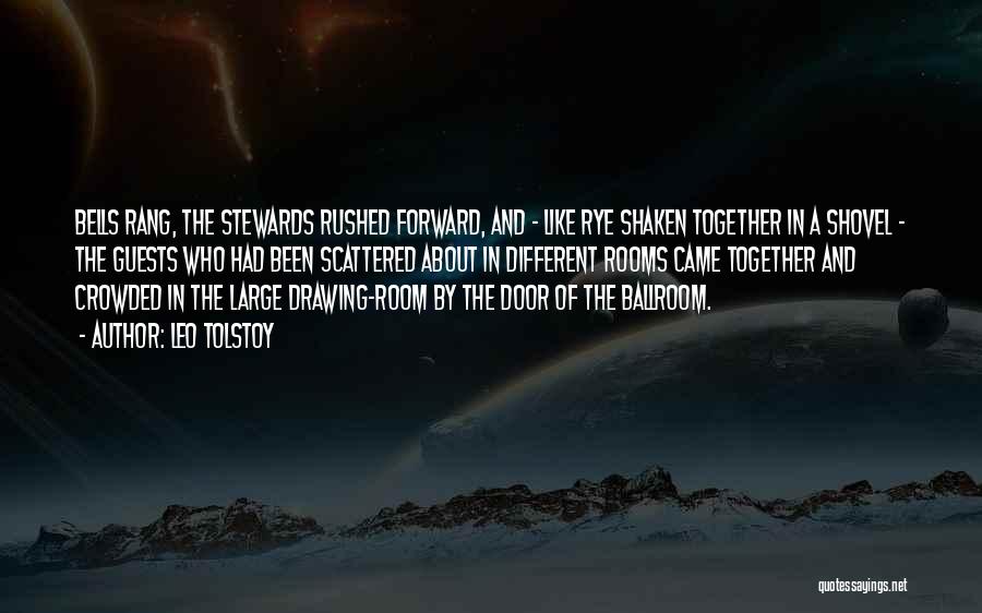 Leo Tolstoy Quotes: Bells Rang, The Stewards Rushed Forward, And - Like Rye Shaken Together In A Shovel - The Guests Who Had