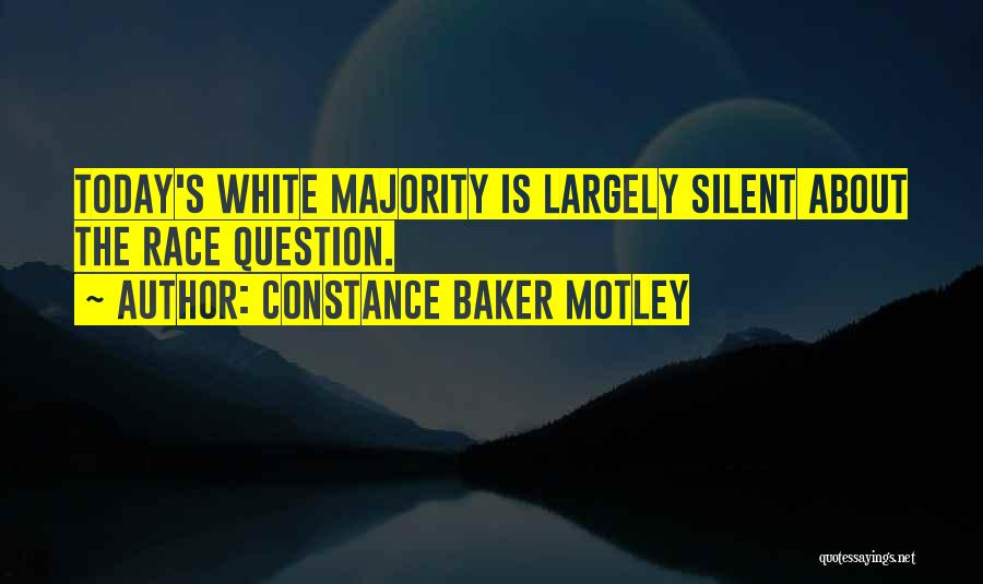 Constance Baker Motley Quotes: Today's White Majority Is Largely Silent About The Race Question.