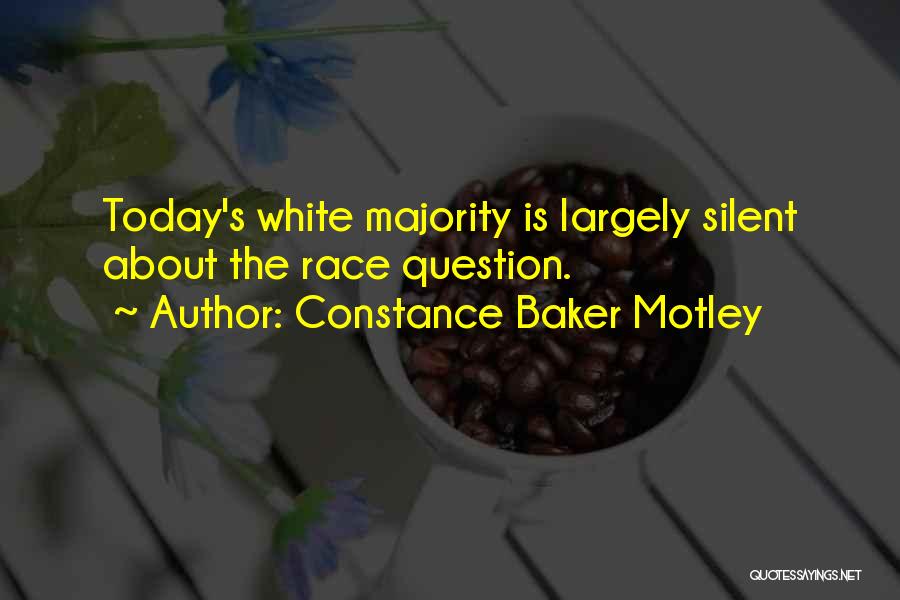 Constance Baker Motley Quotes: Today's White Majority Is Largely Silent About The Race Question.