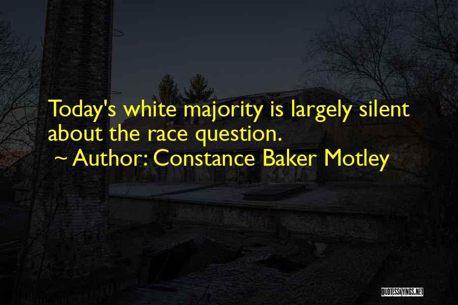 Constance Baker Motley Quotes: Today's White Majority Is Largely Silent About The Race Question.