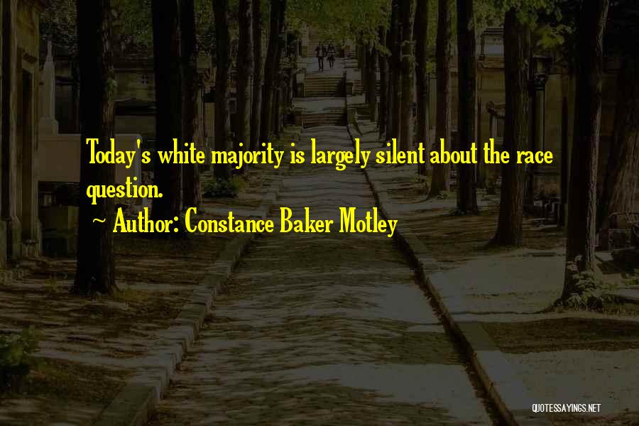 Constance Baker Motley Quotes: Today's White Majority Is Largely Silent About The Race Question.