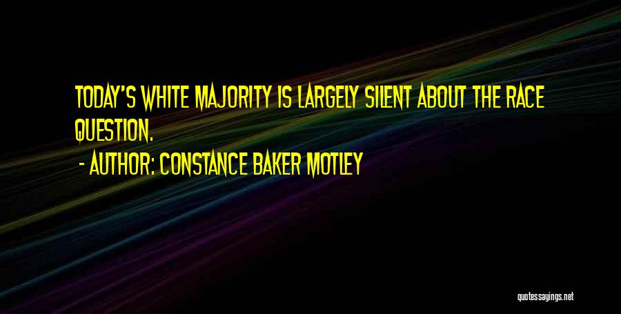 Constance Baker Motley Quotes: Today's White Majority Is Largely Silent About The Race Question.