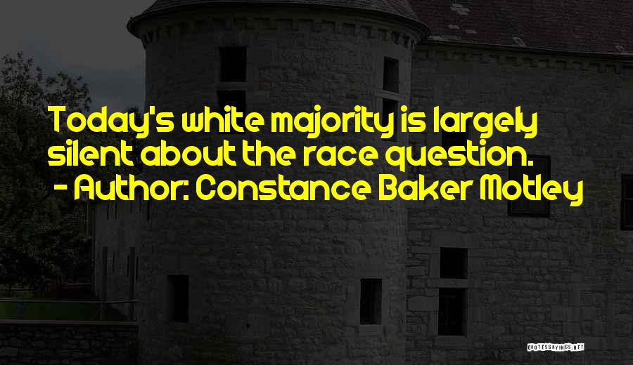 Constance Baker Motley Quotes: Today's White Majority Is Largely Silent About The Race Question.