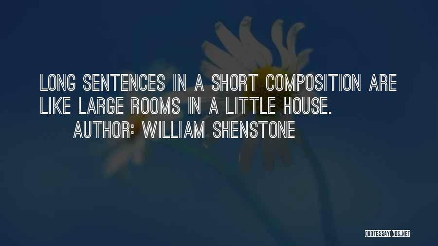 William Shenstone Quotes: Long Sentences In A Short Composition Are Like Large Rooms In A Little House.