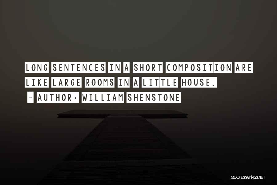 William Shenstone Quotes: Long Sentences In A Short Composition Are Like Large Rooms In A Little House.