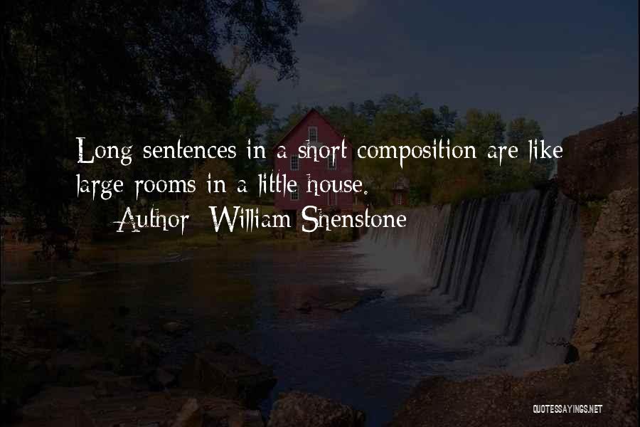 William Shenstone Quotes: Long Sentences In A Short Composition Are Like Large Rooms In A Little House.