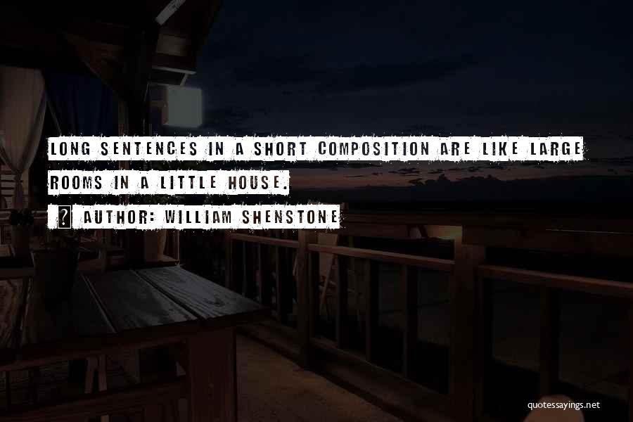 William Shenstone Quotes: Long Sentences In A Short Composition Are Like Large Rooms In A Little House.