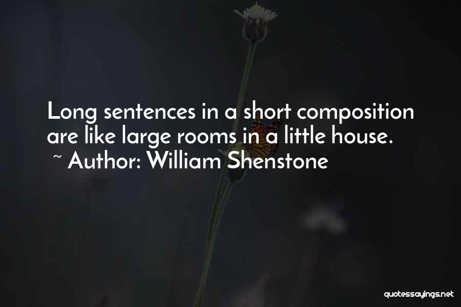 William Shenstone Quotes: Long Sentences In A Short Composition Are Like Large Rooms In A Little House.