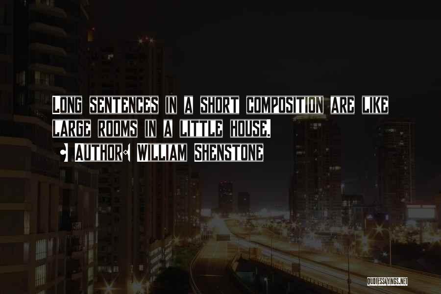 William Shenstone Quotes: Long Sentences In A Short Composition Are Like Large Rooms In A Little House.