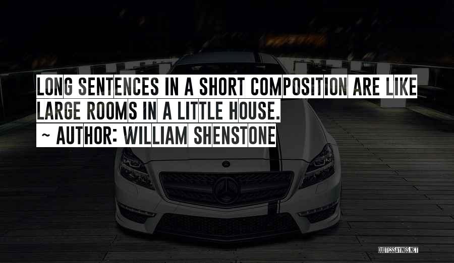 William Shenstone Quotes: Long Sentences In A Short Composition Are Like Large Rooms In A Little House.