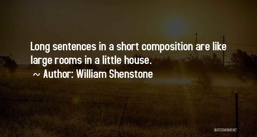 William Shenstone Quotes: Long Sentences In A Short Composition Are Like Large Rooms In A Little House.