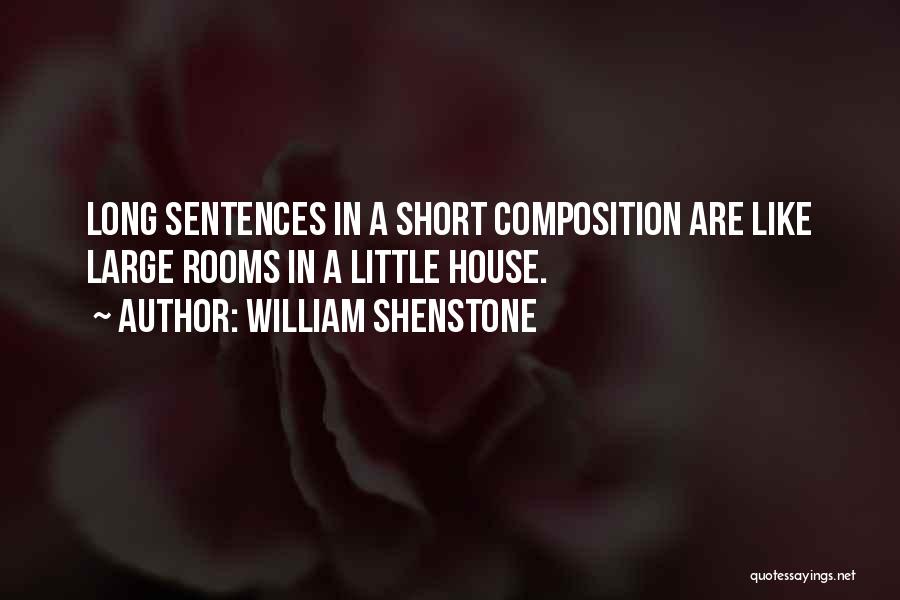 William Shenstone Quotes: Long Sentences In A Short Composition Are Like Large Rooms In A Little House.