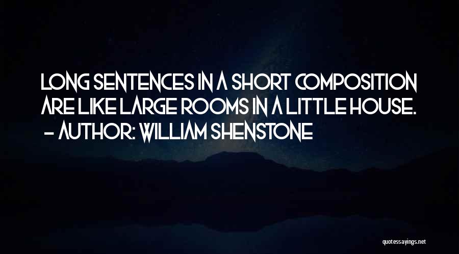 William Shenstone Quotes: Long Sentences In A Short Composition Are Like Large Rooms In A Little House.