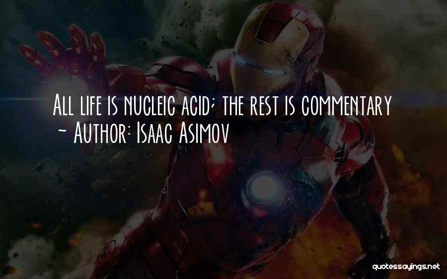 Isaac Asimov Quotes: All Life Is Nucleic Acid; The Rest Is Commentary