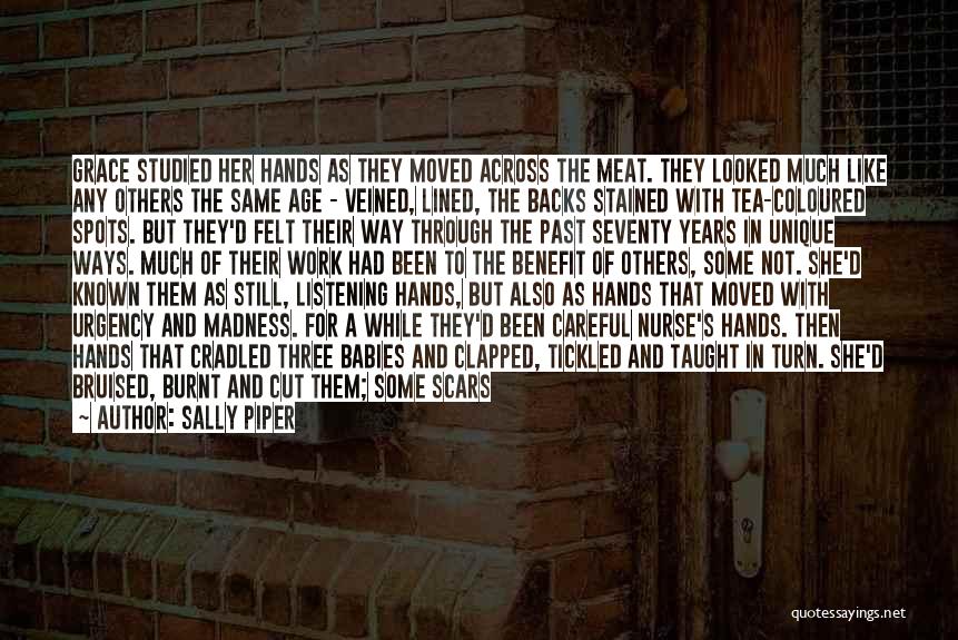 Sally Piper Quotes: Grace Studied Her Hands As They Moved Across The Meat. They Looked Much Like Any Others The Same Age -