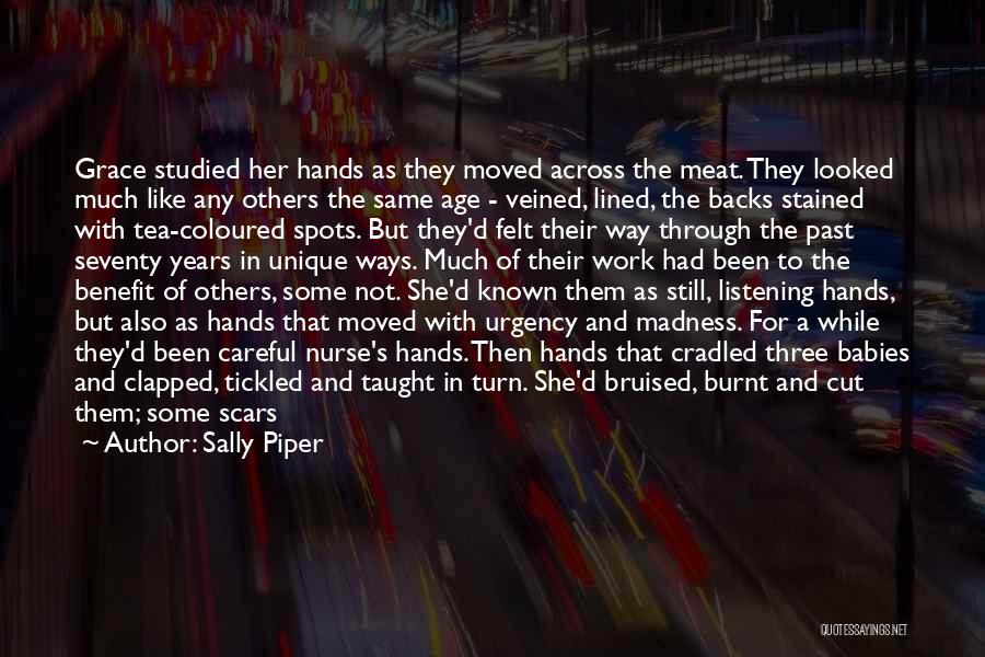 Sally Piper Quotes: Grace Studied Her Hands As They Moved Across The Meat. They Looked Much Like Any Others The Same Age -