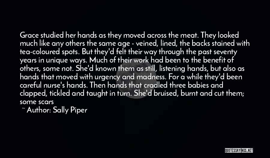 Sally Piper Quotes: Grace Studied Her Hands As They Moved Across The Meat. They Looked Much Like Any Others The Same Age -