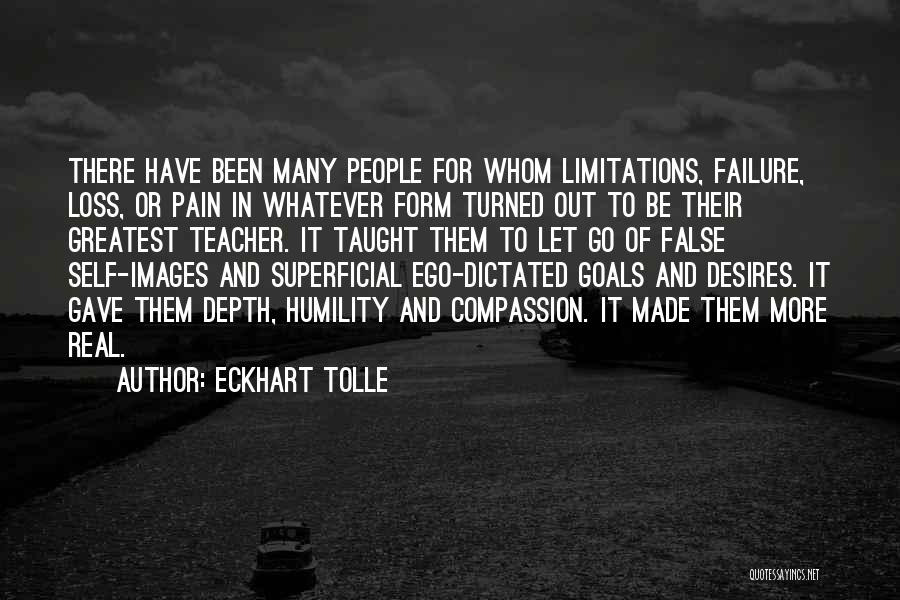 Eckhart Tolle Quotes: There Have Been Many People For Whom Limitations, Failure, Loss, Or Pain In Whatever Form Turned Out To Be Their