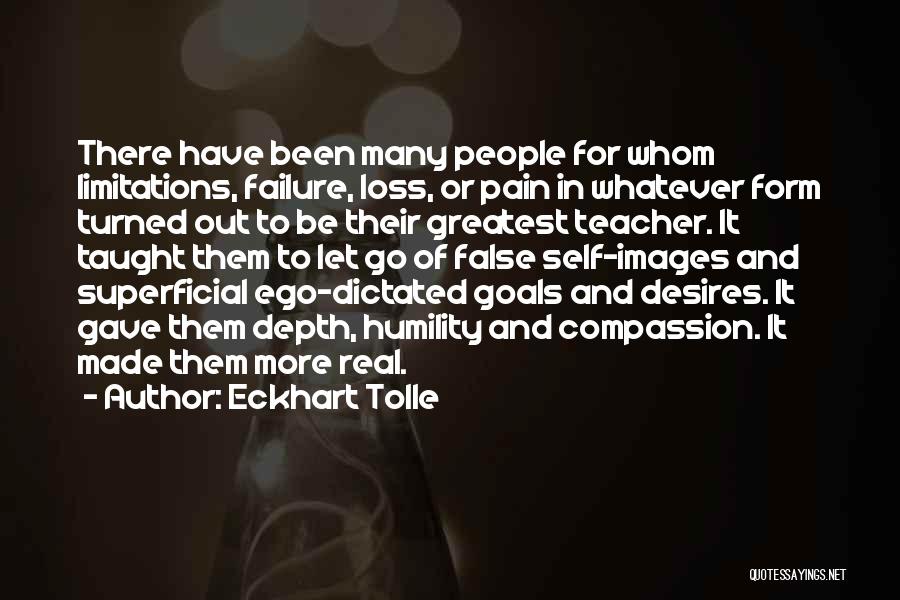Eckhart Tolle Quotes: There Have Been Many People For Whom Limitations, Failure, Loss, Or Pain In Whatever Form Turned Out To Be Their