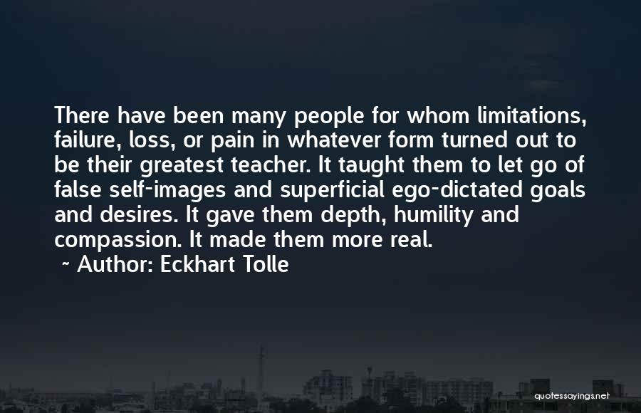 Eckhart Tolle Quotes: There Have Been Many People For Whom Limitations, Failure, Loss, Or Pain In Whatever Form Turned Out To Be Their