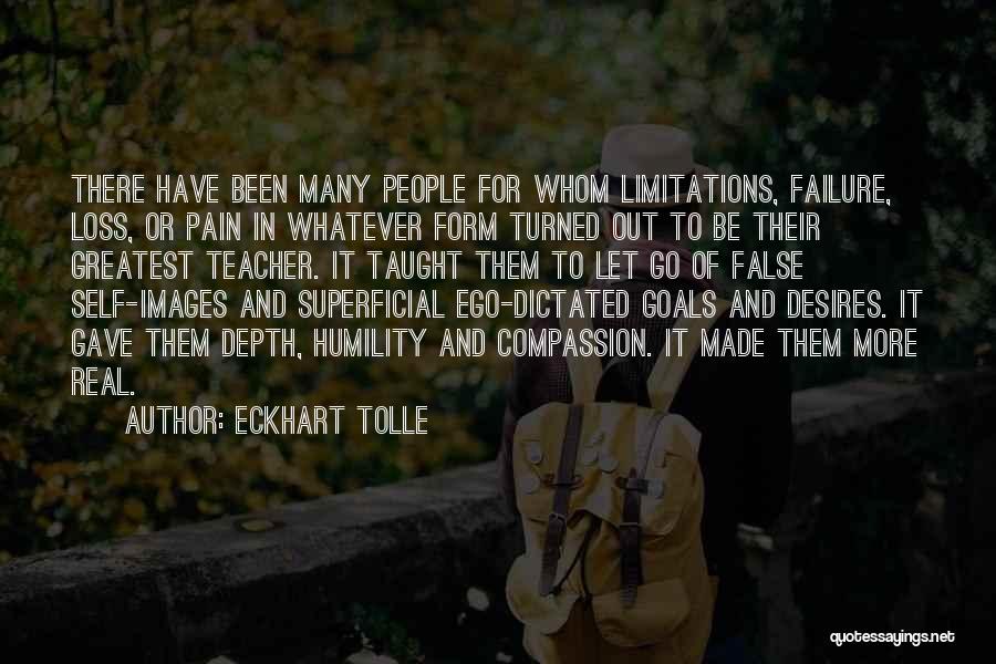 Eckhart Tolle Quotes: There Have Been Many People For Whom Limitations, Failure, Loss, Or Pain In Whatever Form Turned Out To Be Their