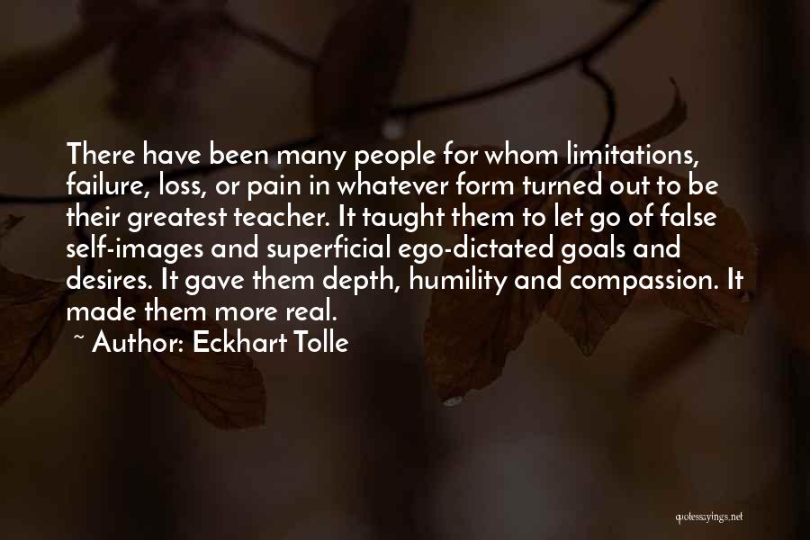 Eckhart Tolle Quotes: There Have Been Many People For Whom Limitations, Failure, Loss, Or Pain In Whatever Form Turned Out To Be Their