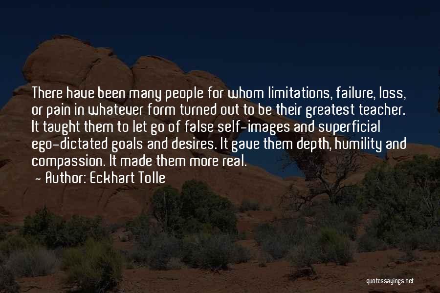 Eckhart Tolle Quotes: There Have Been Many People For Whom Limitations, Failure, Loss, Or Pain In Whatever Form Turned Out To Be Their