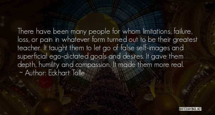 Eckhart Tolle Quotes: There Have Been Many People For Whom Limitations, Failure, Loss, Or Pain In Whatever Form Turned Out To Be Their