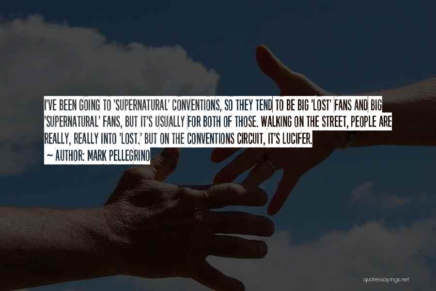 Mark Pellegrino Quotes: I've Been Going To 'supernatural' Conventions, So They Tend To Be Big 'lost' Fans And Big 'supernatural' Fans, But It's