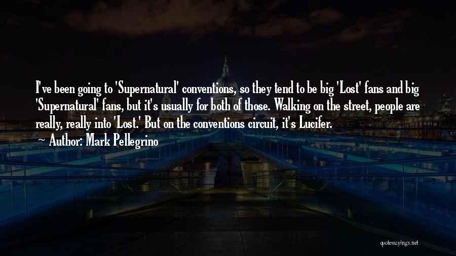 Mark Pellegrino Quotes: I've Been Going To 'supernatural' Conventions, So They Tend To Be Big 'lost' Fans And Big 'supernatural' Fans, But It's