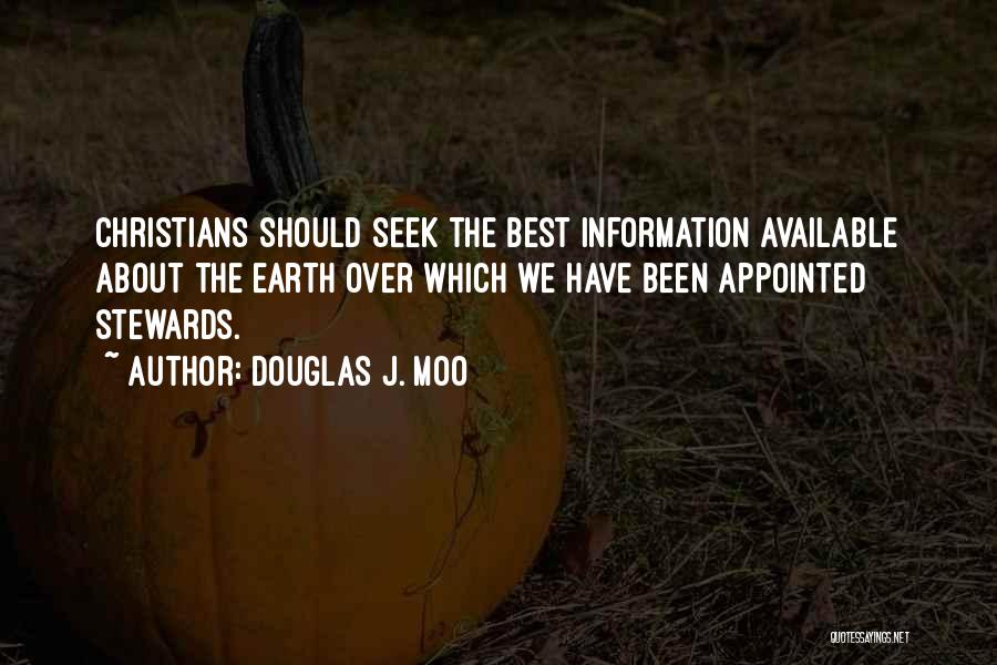 Douglas J. Moo Quotes: Christians Should Seek The Best Information Available About The Earth Over Which We Have Been Appointed Stewards.