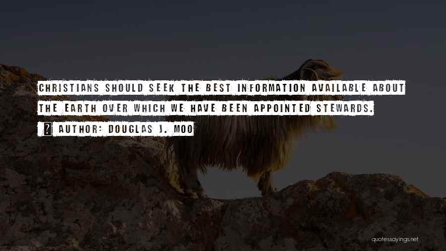 Douglas J. Moo Quotes: Christians Should Seek The Best Information Available About The Earth Over Which We Have Been Appointed Stewards.